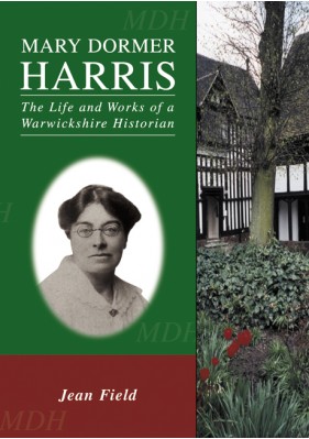 Mary Dormer Harris - The Life and Works of a Warwickshire Historian
