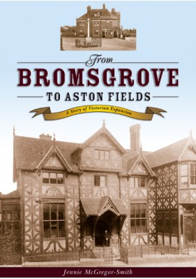 From Bromsgrove to Aston Fields – A Story of Victorian Expansion