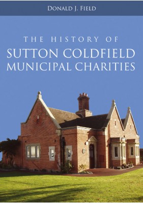 The History of Sutton Coldfield Municipal Charities (hb)