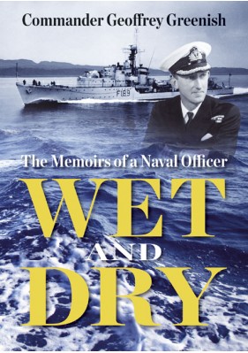 Wet and Dry - The Memoirs of a Naval Officer