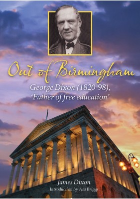 Out of Birmingham - George Dixon (1820-98), 'Father of free education'