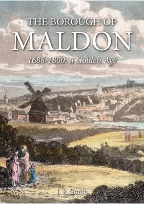 The Borough of Maldon - 1688-1800: a Golden Age (Essex)