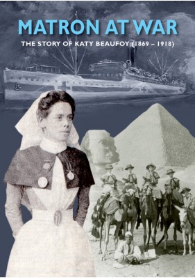 Matron At War: The Story of Katy Beaufoy (1869-1918)