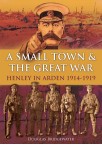 A Small Town & The Great War: Henley in Arden 1914-1919 (pb)