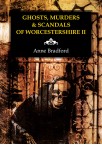 Ghosts, Murders & Scandals of Worcestershire II