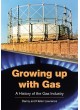 Growing up with Gas: A History of the Gas Industry